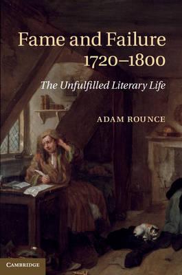 Fame and Failure 1720–1800: The Unfulfilled Literary Life