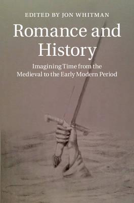 Romance and History: Imagining Time from the Medieval to the Early Modern Period
