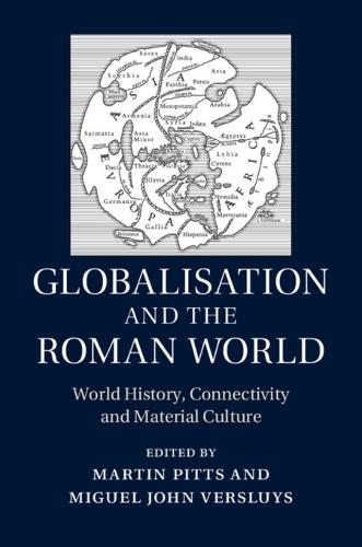 Globalisation and the Roman World: World History, Connectivity and Material Culture