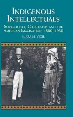 Indigenous Intellectuals: Sovereignty, Citizenship, and the American Imagination, 1880–1930