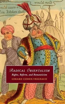 Radical Orientalism: Rights, Reform, and Romanticism