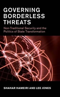 Governing Borderless Threats: Non-Traditional Security and the Politics of State Transformation