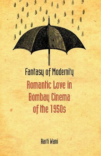 Fantasy of Modernity: Romantic Love in Bombay Cinema of the 1950s