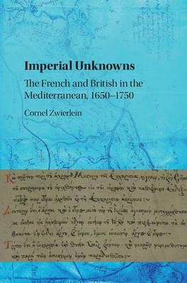 Imperial Unknowns: The French and British in the Mediterranean, 1650–1750