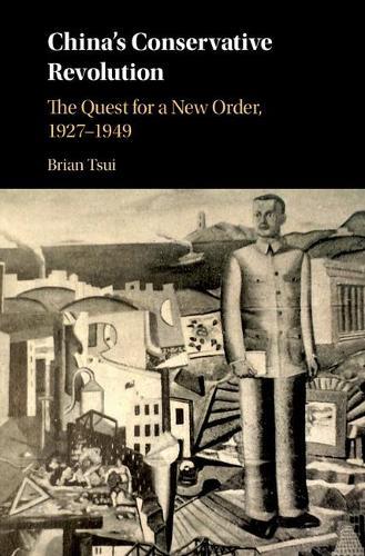 China's Conservative Revolution: The Quest for a New Order, 1927–1949