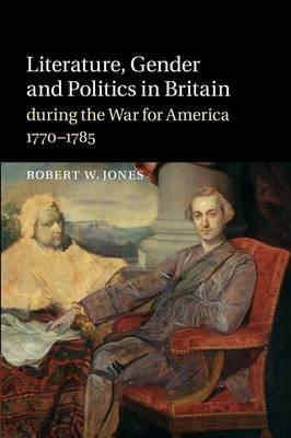 Literature, Gender and Politics in Britain during the War for America, 1770–1785