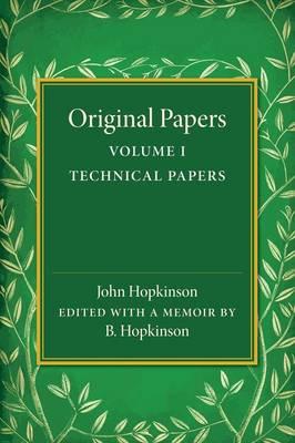 Original Papers of John Hopkinson: Volume 1, Technical Papers