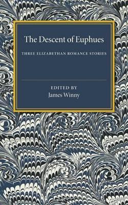 The Descent of Euphues: Three Elizabethan Romance Stories