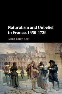 Naturalism and Unbelief in France, 1650–1729