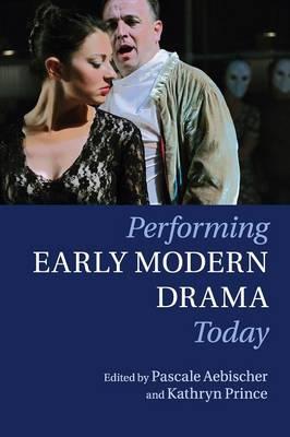Performing Early Modern Drama Today
