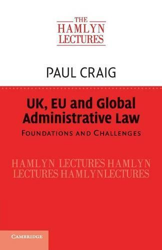 UK, EU and Global Administrative Law: Foundations and Challenges