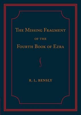 The Missing Fragment of the Fourth Book of Ezra: Discovered, and Edited with an Introduction and Notes