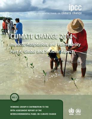 Climate Change 2014 – Impacts, Adaptation and Vulnerability: Part A: Global and Sectoral Aspects: Volume 1, Global and Sectoral Aspects: Working Group II Contribution to the IPCC Fifth Assessment Report