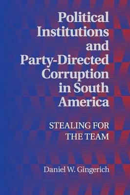 Political Institutions and Party-Directed Corruption in South America: Stealing for the Team