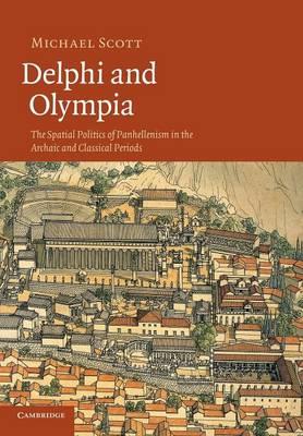Delphi and Olympia: The Spatial Politics of Panhellenism in the Archaic and Classical Periods