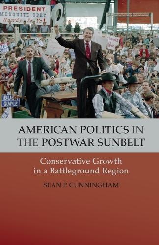 American Politics in the Postwar Sunbelt: Conservative Growth in a Battleground Region