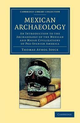 Mexican Archaeology: An Introduction to the Archaeology of the Mexican and Mayan Civilizations of Pre-Spanish America