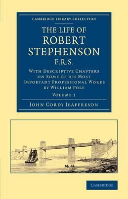 The Life of Robert Stephenson, F.R.S.: With Descriptive Chapters on Some of his Most Important Professional Works