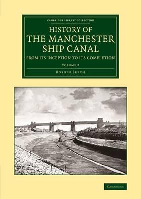 History of the Manchester Ship Canal from its Inception to its Completion: With Personal Reminiscences