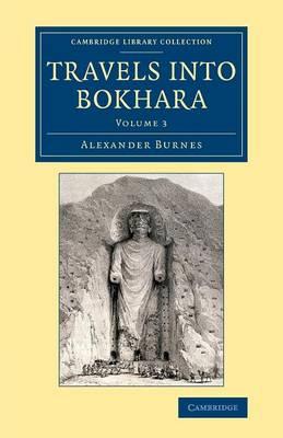 Travels into Bokhara: Being the Account of a Journey from India to Cabool, Tartary and Persia; Also, Narrative of a Voyage on the Indus, from the Sea to Lahore, with Presents from the King of Great Britain