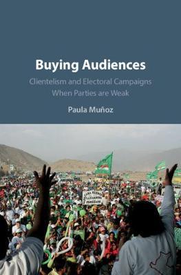 Buying Audiences: Clientelism and Electoral Campaigns When Parties Are Weak