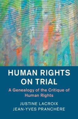 Human Rights on Trial: A Genealogy of the Critique of Human Rights