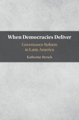 When Democracies Deliver: Governance Reform in Latin America