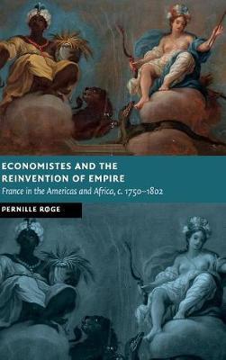 Economistes and the Reinvention of Empire: France in the Americas and Africa, c.1750–1802