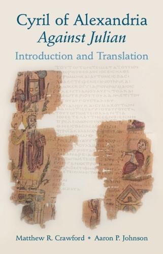 Cyril of Alexandria: Against Julian: Introduction and Translation