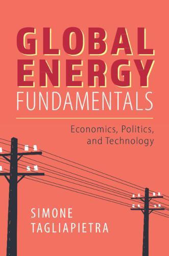 Global Energy Fundamentals: Economics, Politics, and Technology