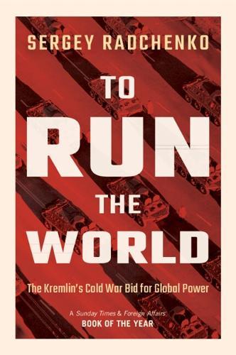 To Run the World: The Kremlin's Cold War Bid for Global Power