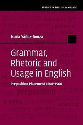 Grammar, Rhetoric and Usage in English: Preposition Placement 1500–1900