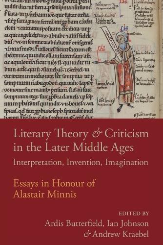 Literary Theory and Criticism in the Later Middle Ages: Interpretation, Invention, Imagination