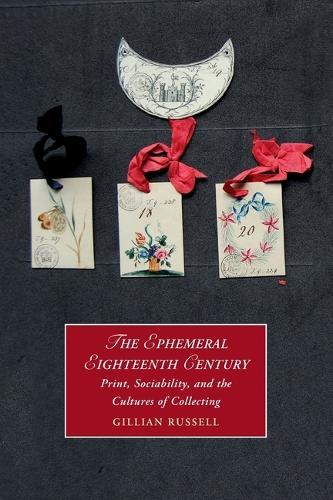 The Ephemeral Eighteenth Century: Print, Sociability, and the Cultures of Collecting