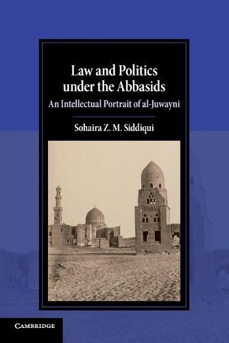 Law and Politics under the Abbasids: An Intellectual Portrait of al-Juwayni