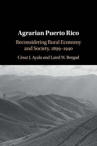 Agrarian Puerto Rico: Reconsidering Rural Economy and Society, 1899–1940