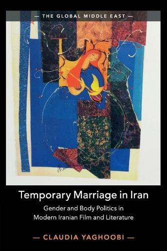 Temporary Marriage in Iran: Gender and Body Politics in Modern Iranian Film and Literature