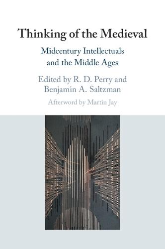 Thinking of the Medieval: Midcentury Intellectuals and the Middle Ages