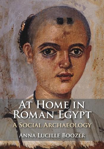 At Home in Roman Egypt: A Social Archaeology