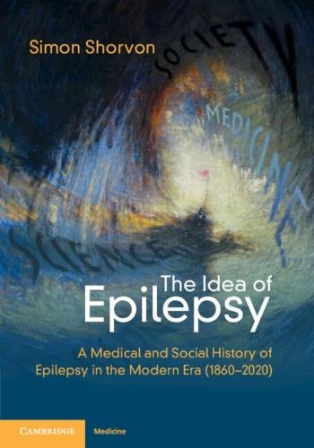 The Idea of Epilepsy: A Medical and Social History of Epilepsy in the Modern Era (1860–2020)