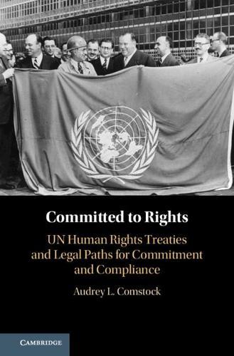 Committed to Rights: Volume 1: UN Human Rights Treaties and Legal Paths for Commitment and Compliance