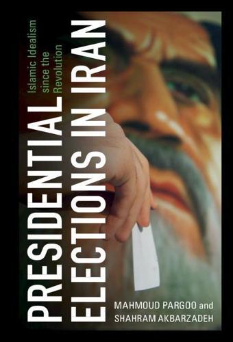 Presidential Elections in Iran: Islamic Idealism since the Revolution
