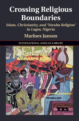 Crossing Religious Boundaries: Islam, Christianity, and ‘Yoruba Religion' in Lagos, Nigeria