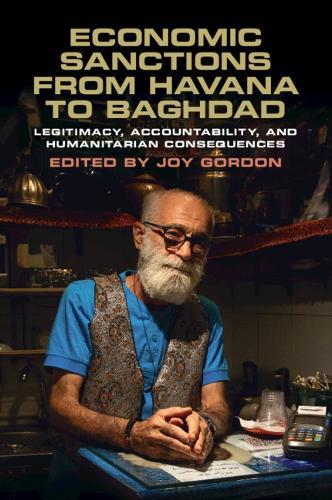 Economic Sanctions from Havana to Baghdad: Legitimacy, Accountability, and Humanitarian Consequences