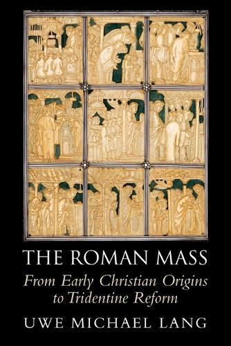 The Roman Mass: From Early Christian Origins to Tridentine Reform