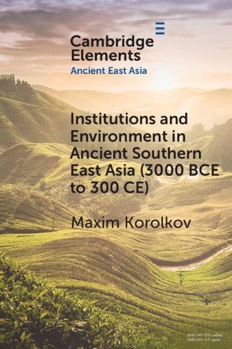 Institutions and Environment in Ancient Southern East Asia (3000 BCE to 300 CE)