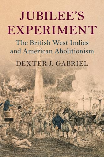 Jubilee's Experiment: The British West Indies and American Abolitionism