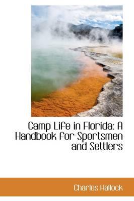 Camp Life in Florida: A Handbook for Sportsmen and Settlers