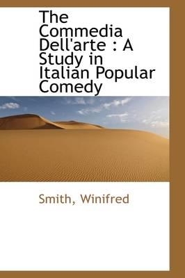 The Commedia Dell'arte: A Study in Italian Popular Comedy