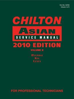 Chilton Asian Service Manual, 2010 Edition, Volume 2: Hyundai, Kia, Lexus